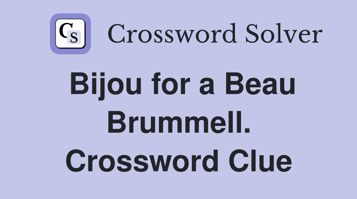 Bijou for a Beau Brummell. Crossword Clue