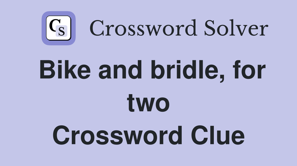 Bike and bridle, for two Crossword Clue