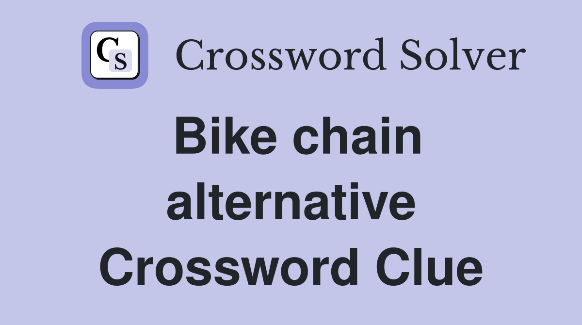 Bike chain alternative Crossword Clue