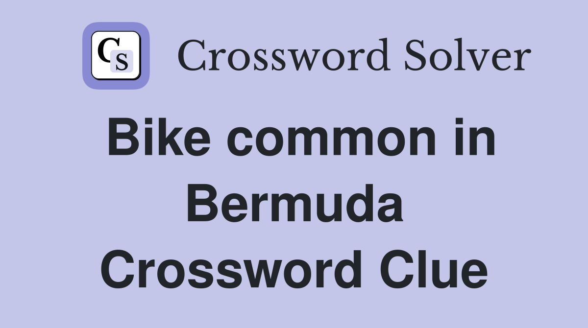 Bike common in Bermuda Crossword Clue