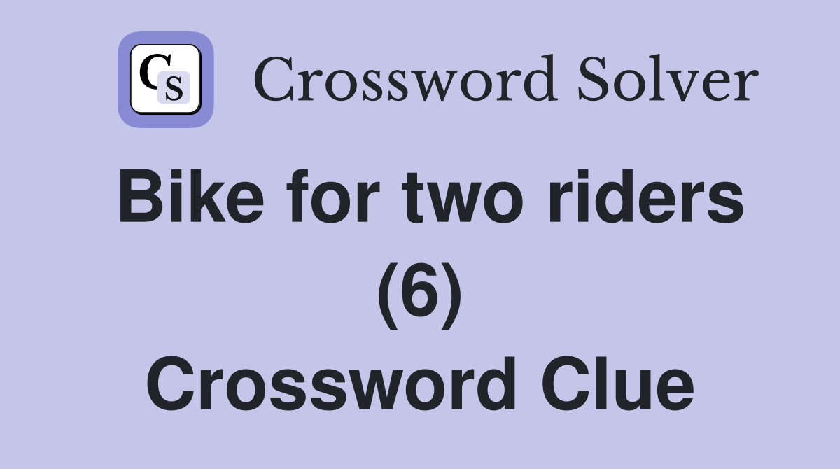 Bike for two riders (6) Crossword Clue