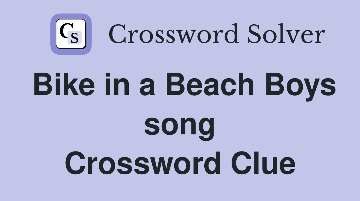 Bike in a Beach Boys song Crossword Clue