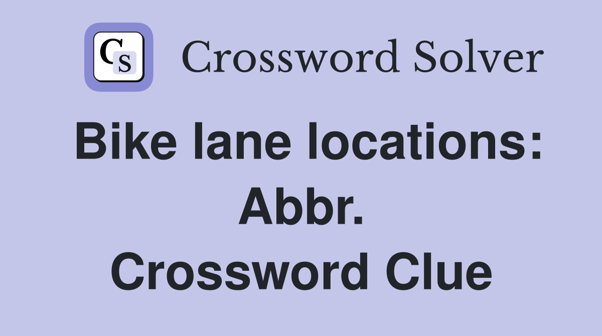 Bike lane locations: Abbr. Crossword Clue