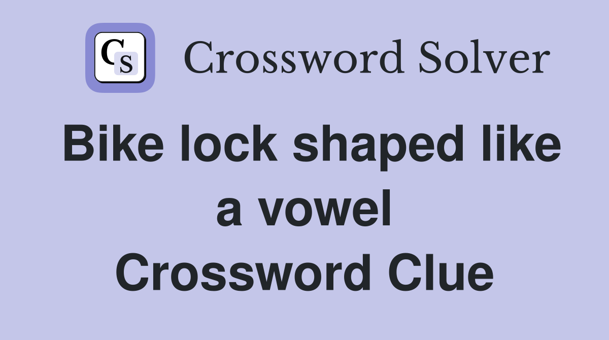 Bike lock shaped like a vowel Crossword Clue