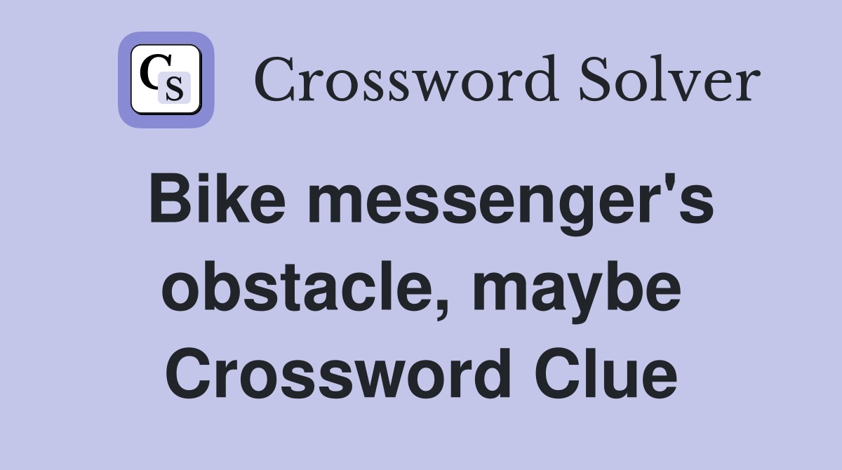 Bike messenger's obstacle, maybe Crossword Clue