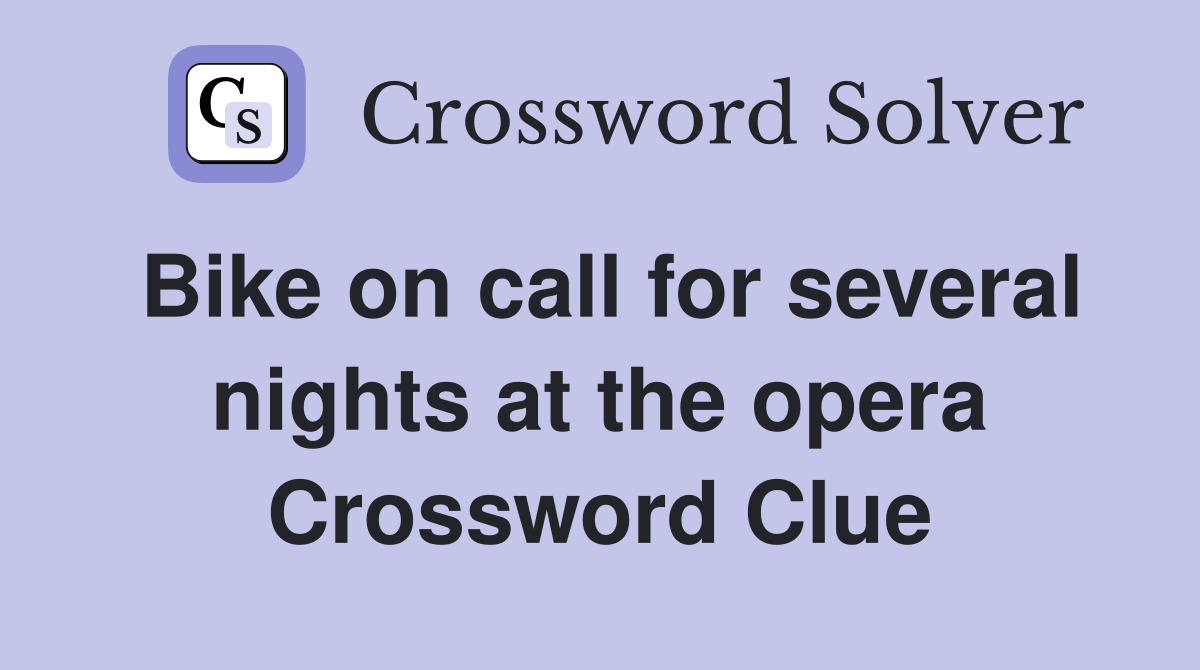 Bike on call for several nights at the opera Crossword Clue