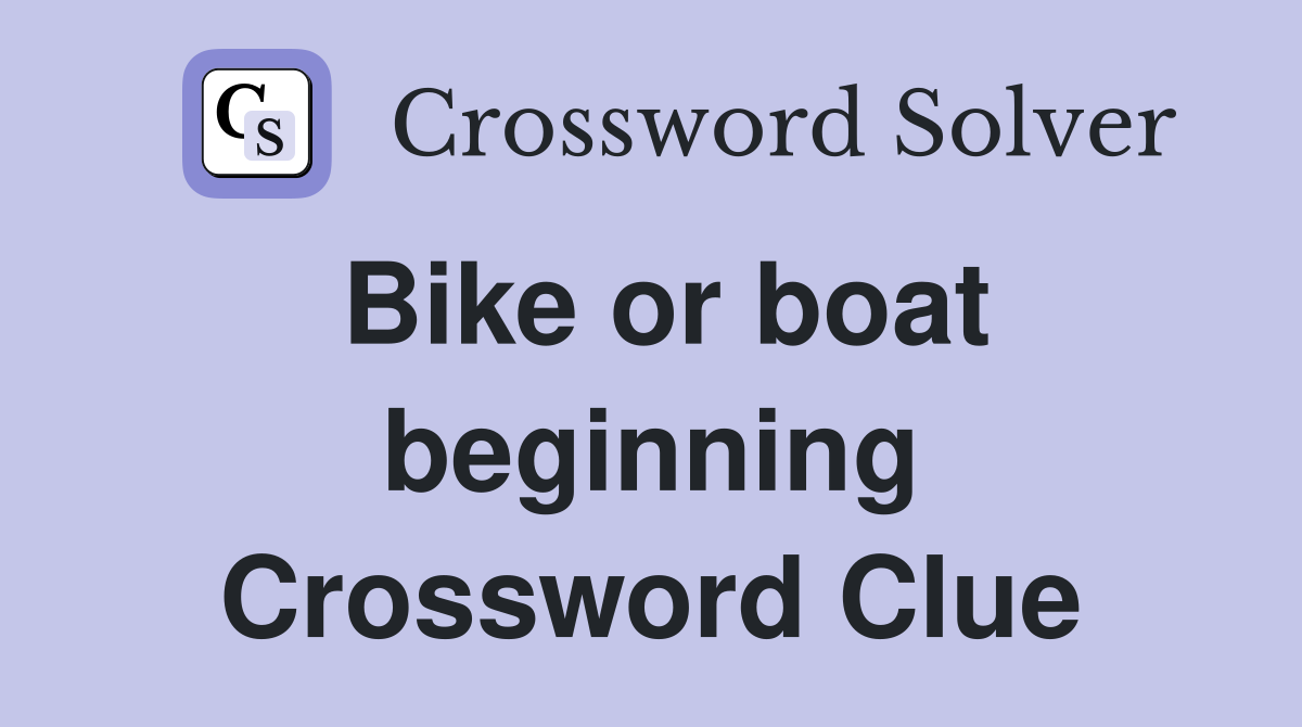 Bike or boat beginning Crossword Clue