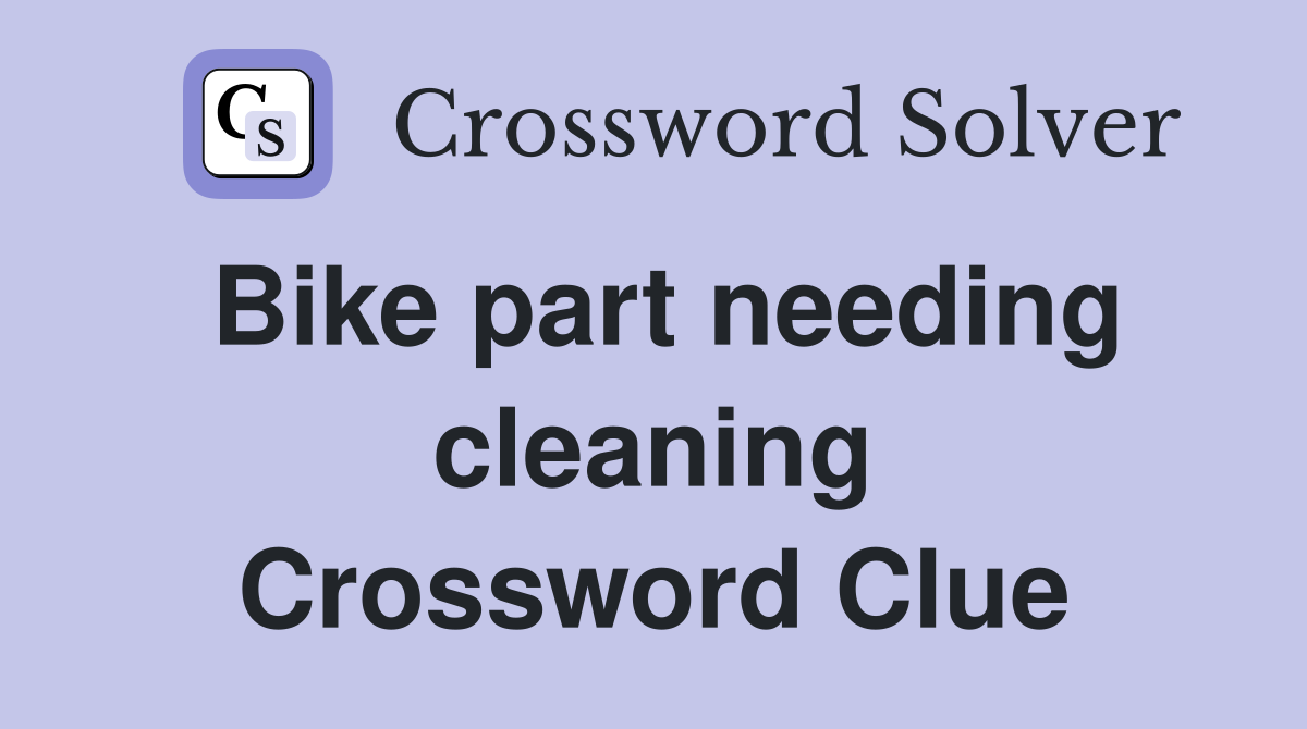 Bike part needing cleaning Crossword Clue