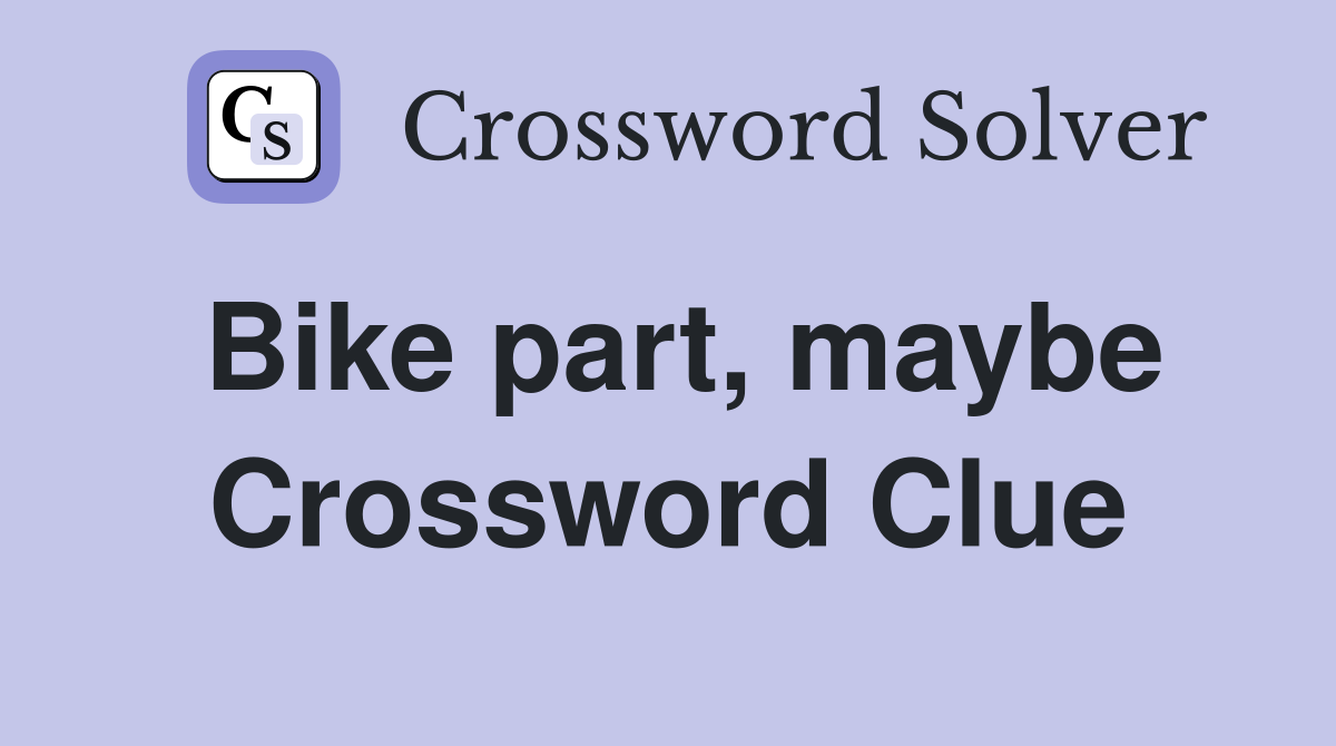 Bike part, maybe Crossword Clue