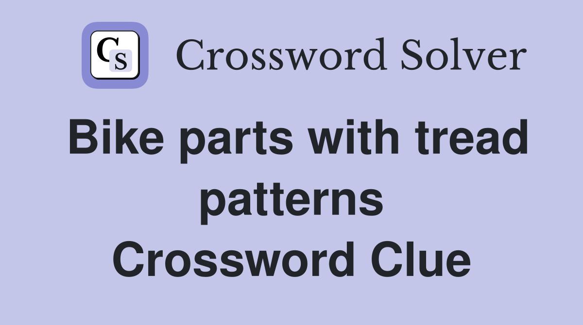 Bike parts with tread patterns Crossword Clue