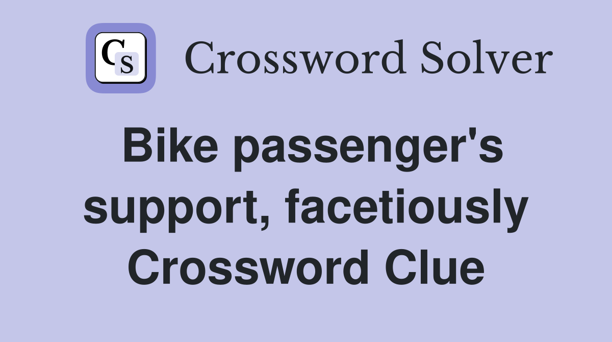 Bike passenger's support, facetiously Crossword Clue