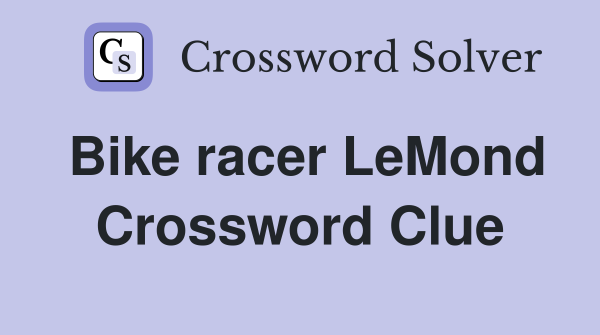 Bike racer LeMond Crossword Clue