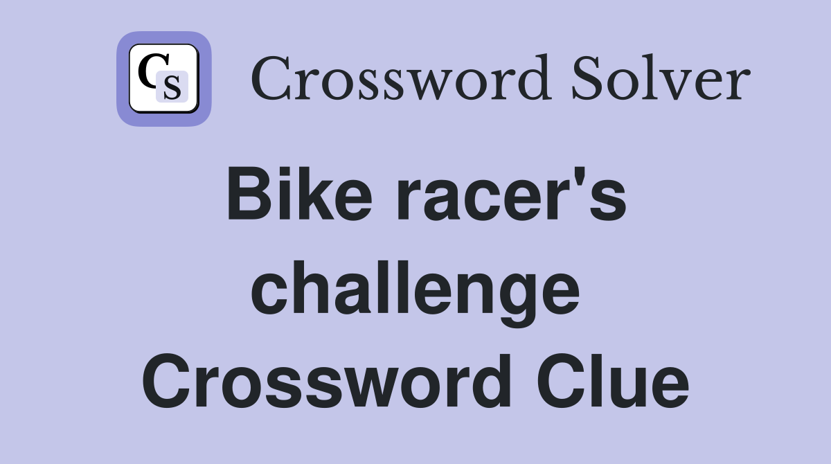 Bike racer's challenge Crossword Clue