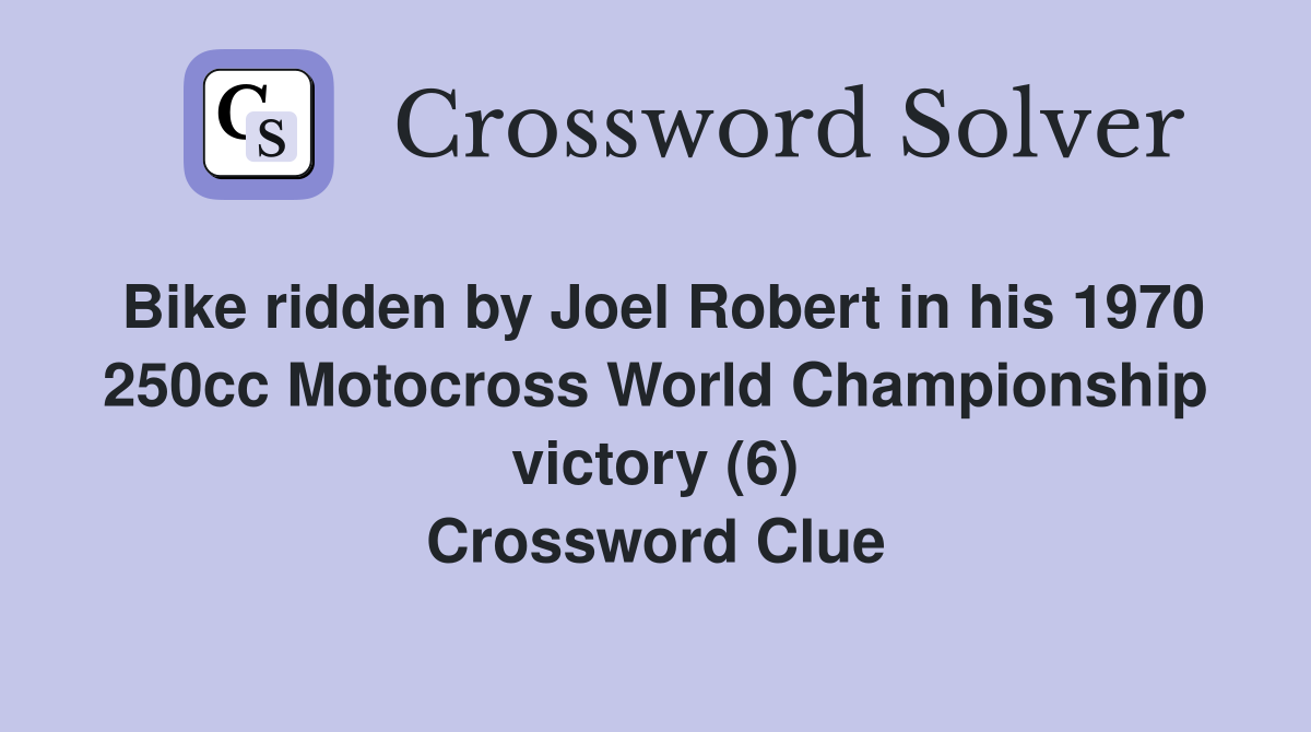 Bike ridden by Joel Robert in his 1970 250cc Motocross World Championship victory (6) Crossword Clue
