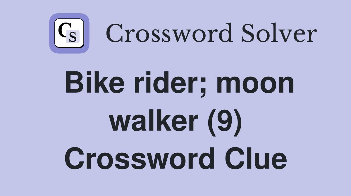 Bike rider; moon walker (9) Crossword Clue