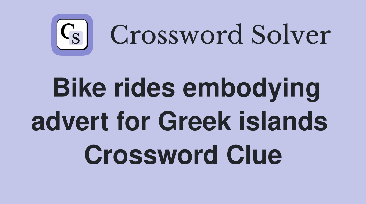 Bike rides embodying advert for Greek islands  Crossword Clue