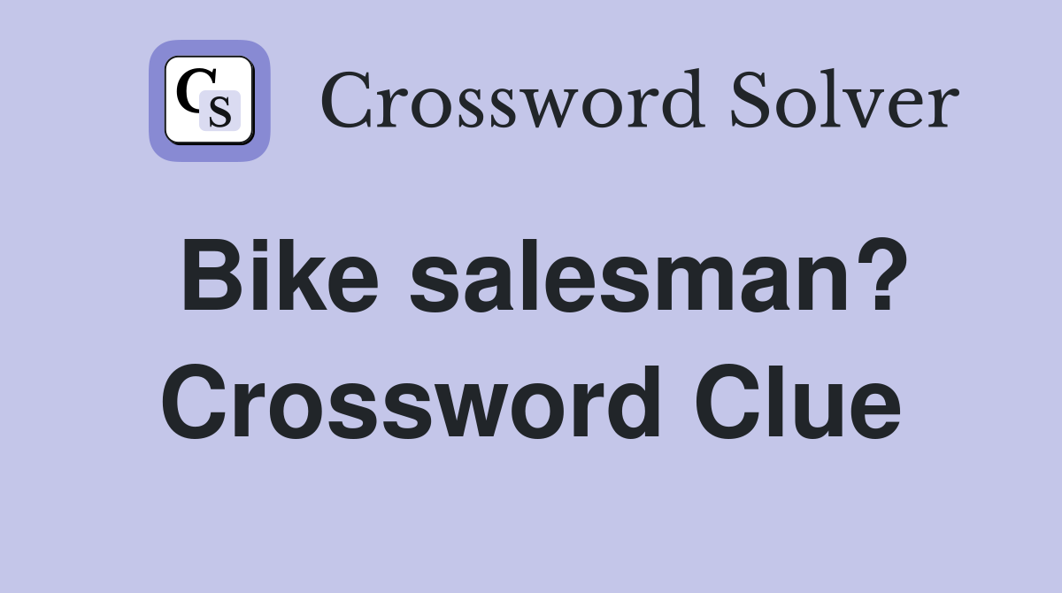 Bike salesman? Crossword Clue
