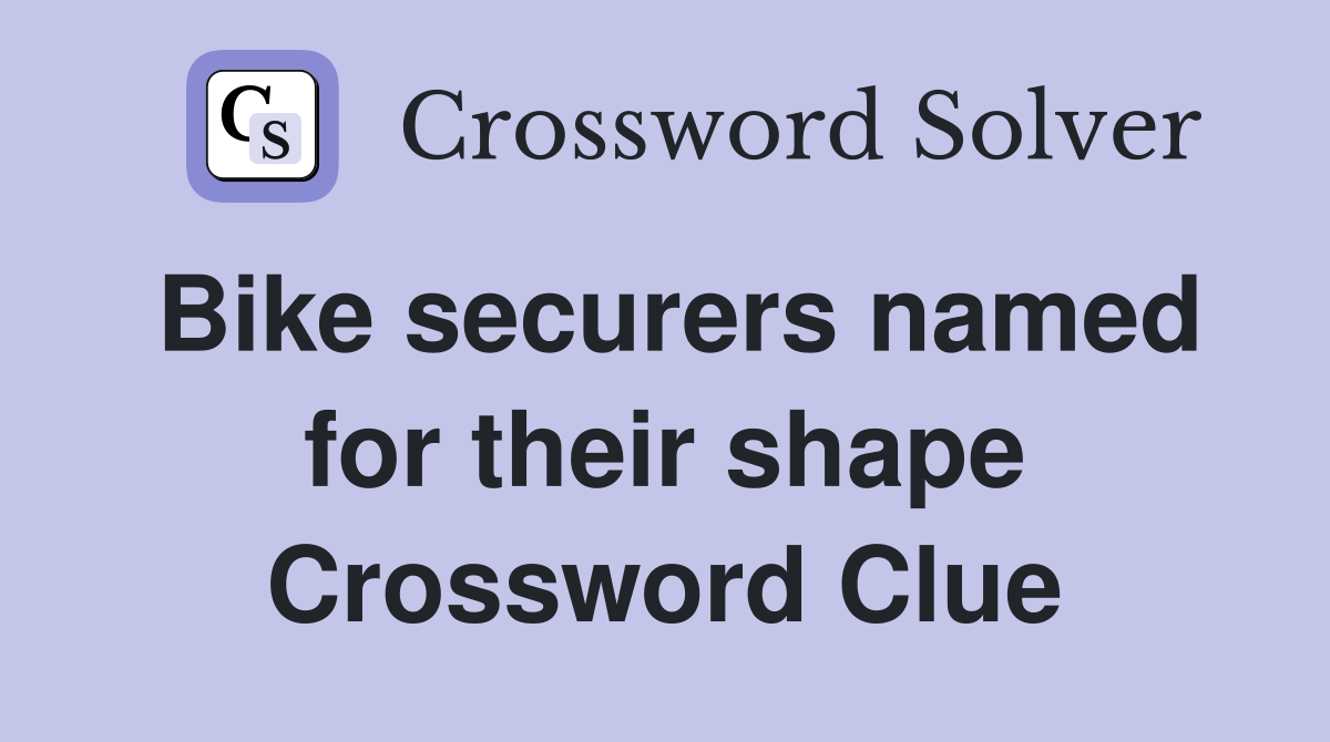 Bike securers named for their shape Crossword Clue