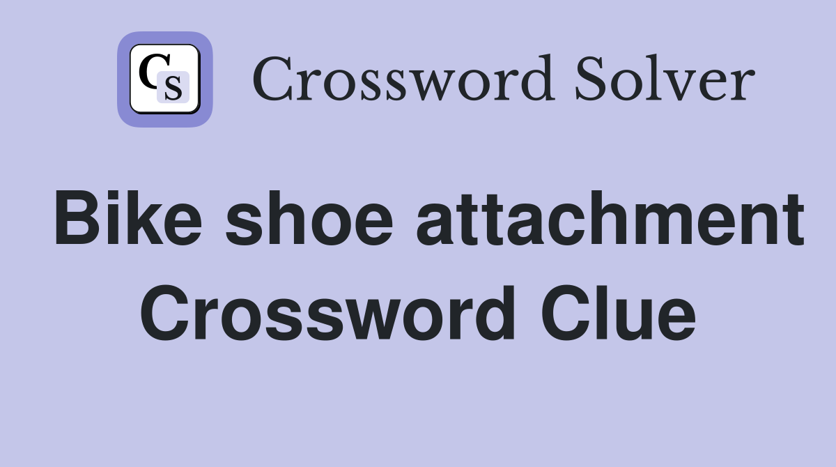 Bike shoe attachment Crossword Clue