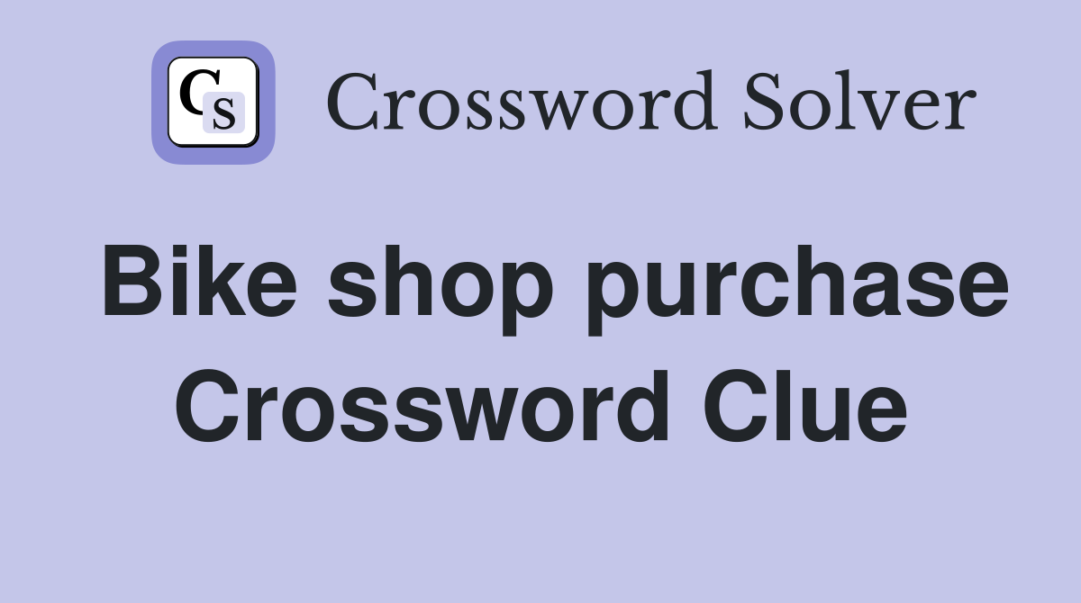 Bike shop purchase Crossword Clue