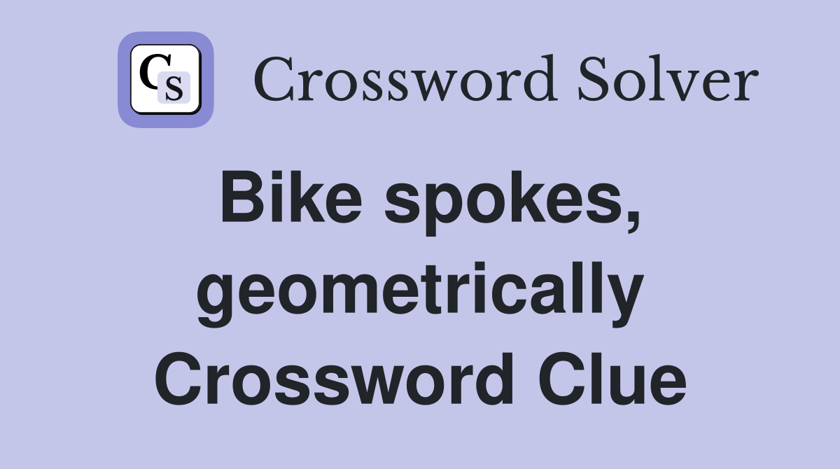Bike spokes, geometrically Crossword Clue