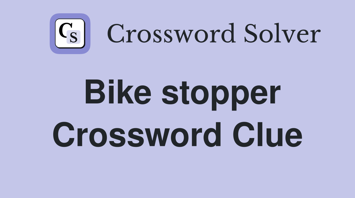 Bike stopper Crossword Clue