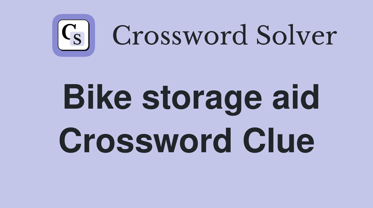 Bike storage aid Crossword Clue