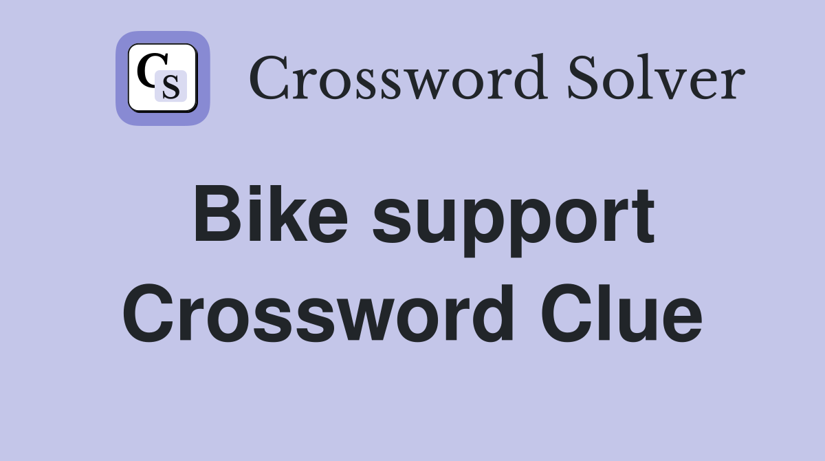 Bike support Crossword Clue