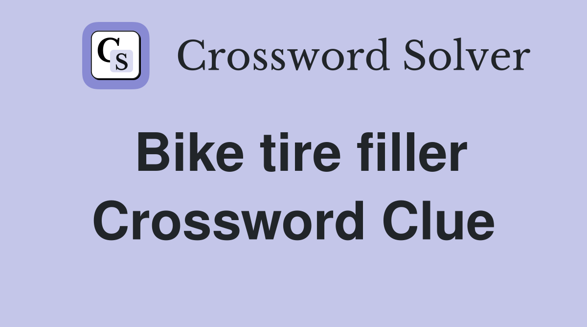 Bike tire filler Crossword Clue