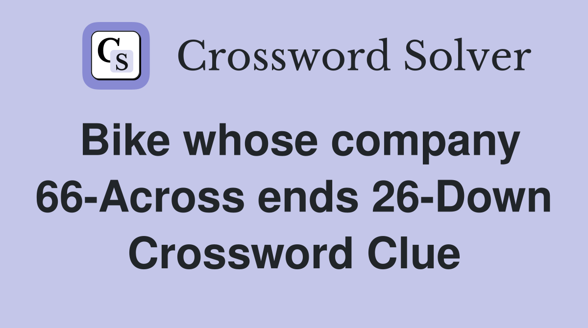 Bike whose company 66-Across ends 26-Down Crossword Clue