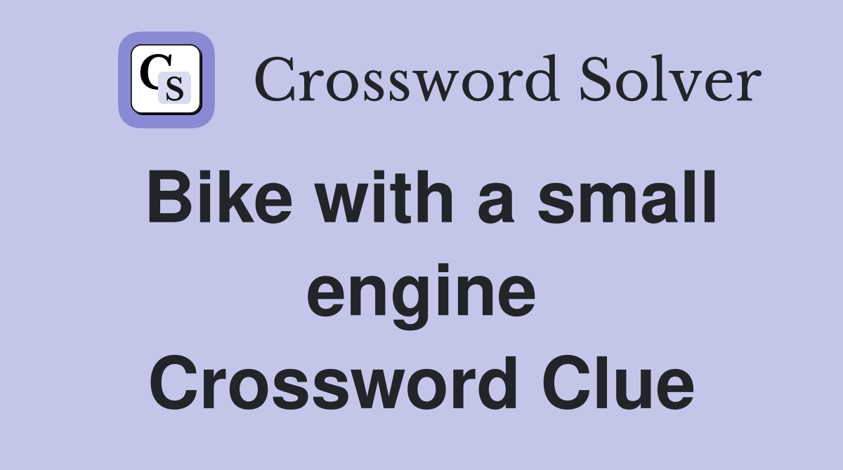 Bike with a small engine Crossword Clue