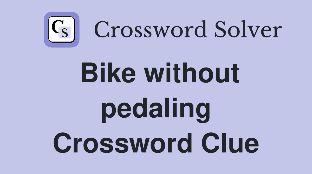 Bike without pedaling Crossword Clue