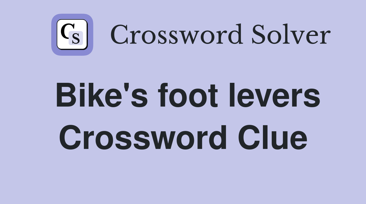 Bike's foot levers Crossword Clue