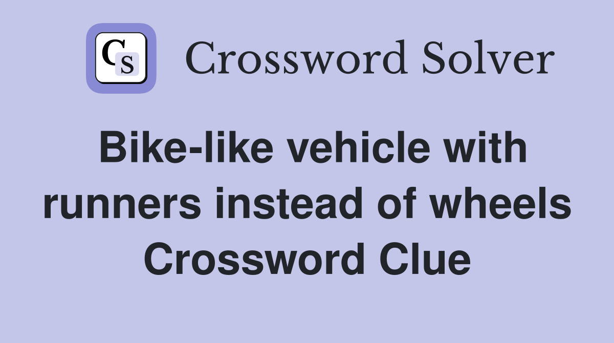 Bike-like vehicle with runners instead of wheels Crossword Clue