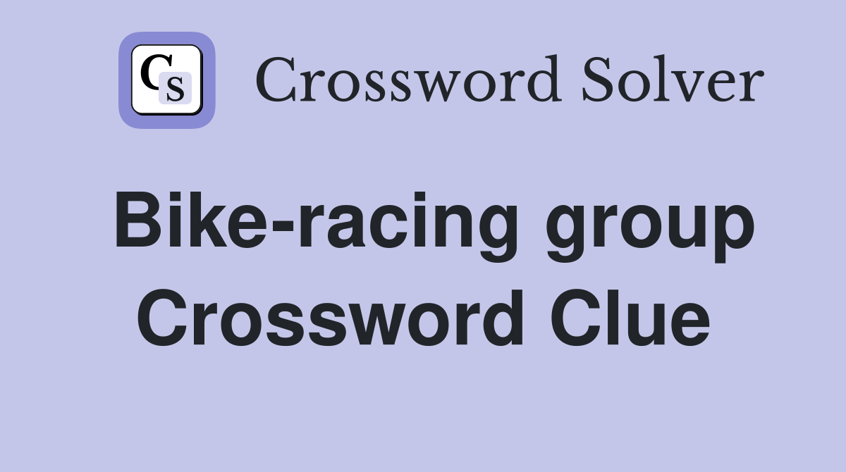 Bike-racing group Crossword Clue