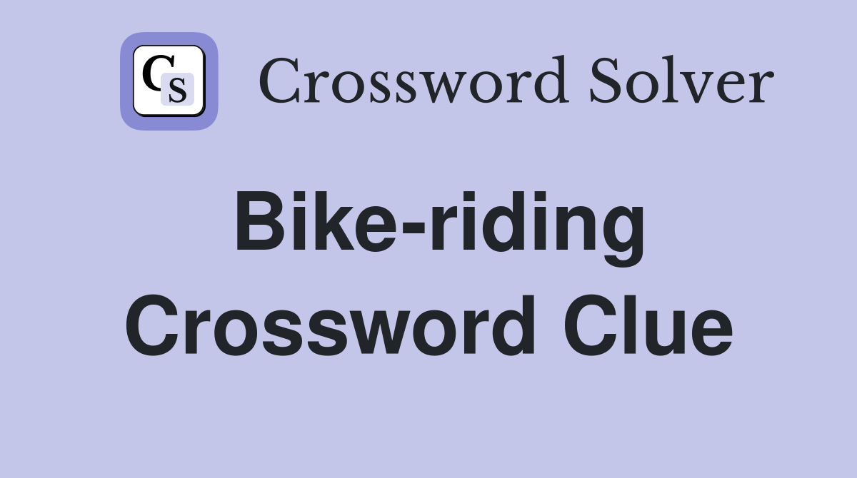 Bike-riding Crossword Clue
