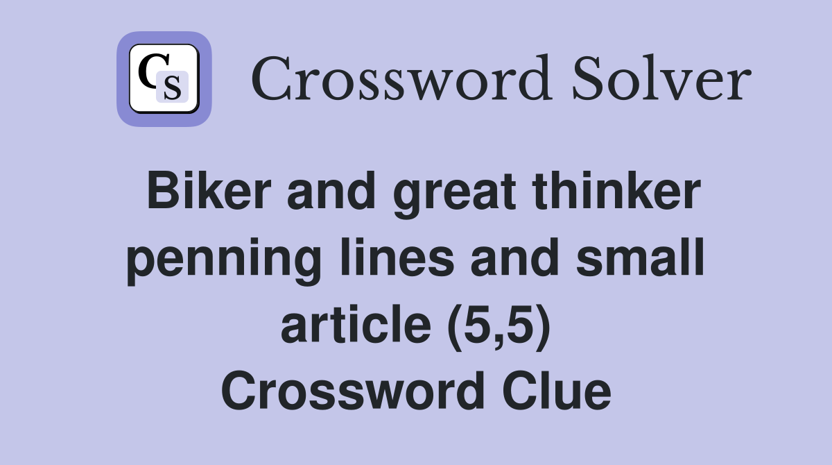 Biker and great thinker penning lines and small article (5,5) Crossword Clue