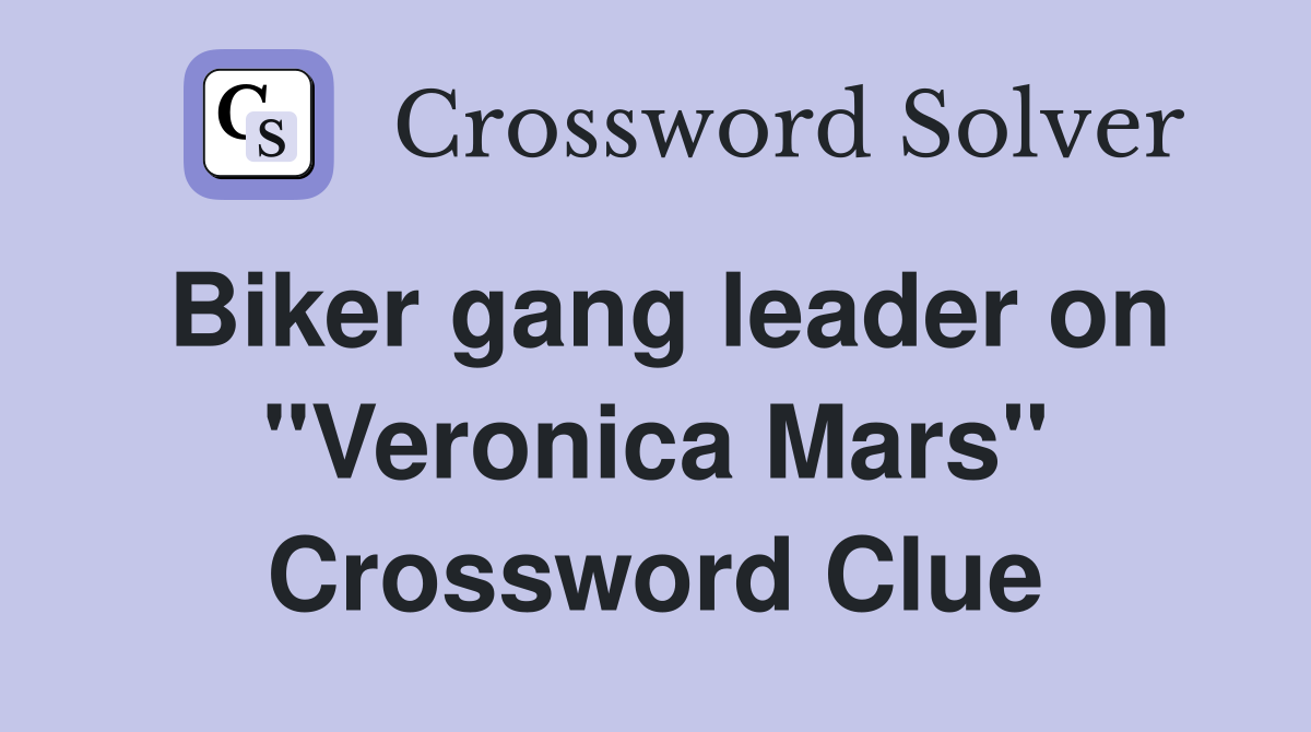 Biker gang leader on "Veronica Mars" Crossword Clue