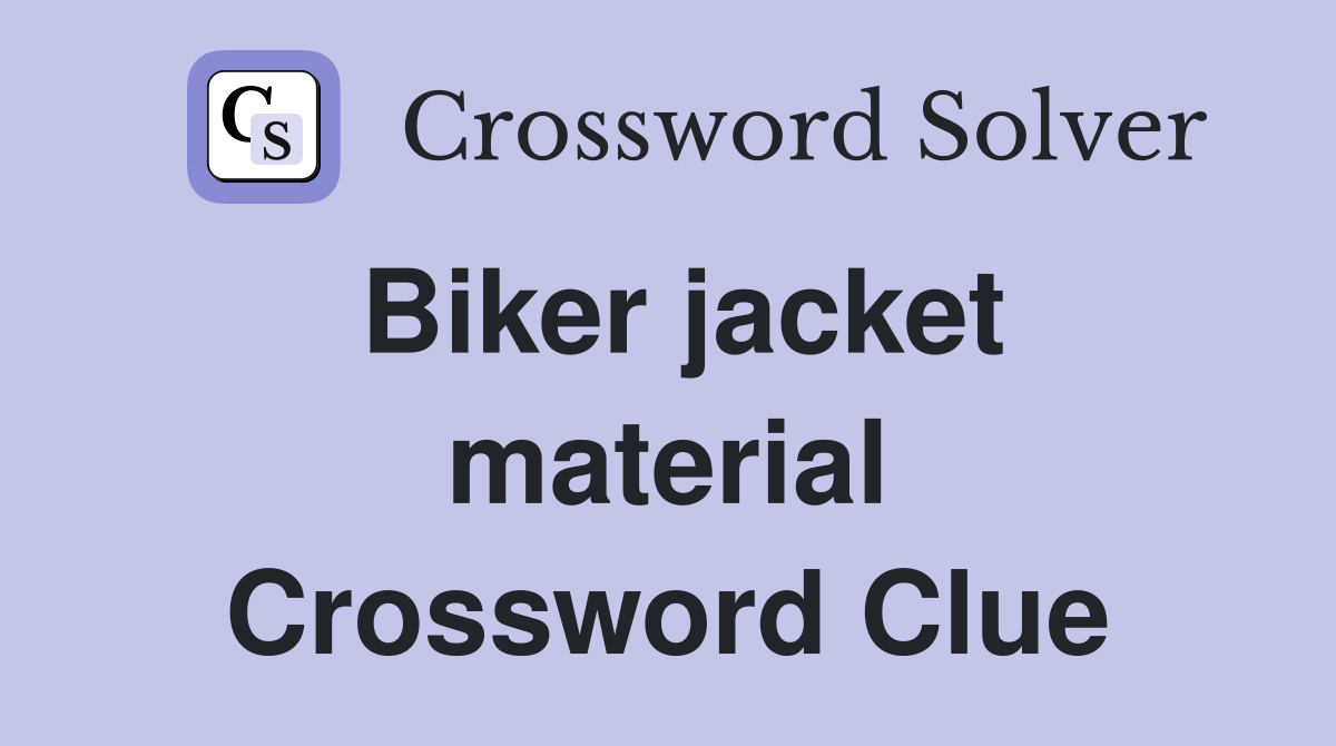 Biker jacket material Crossword Clue