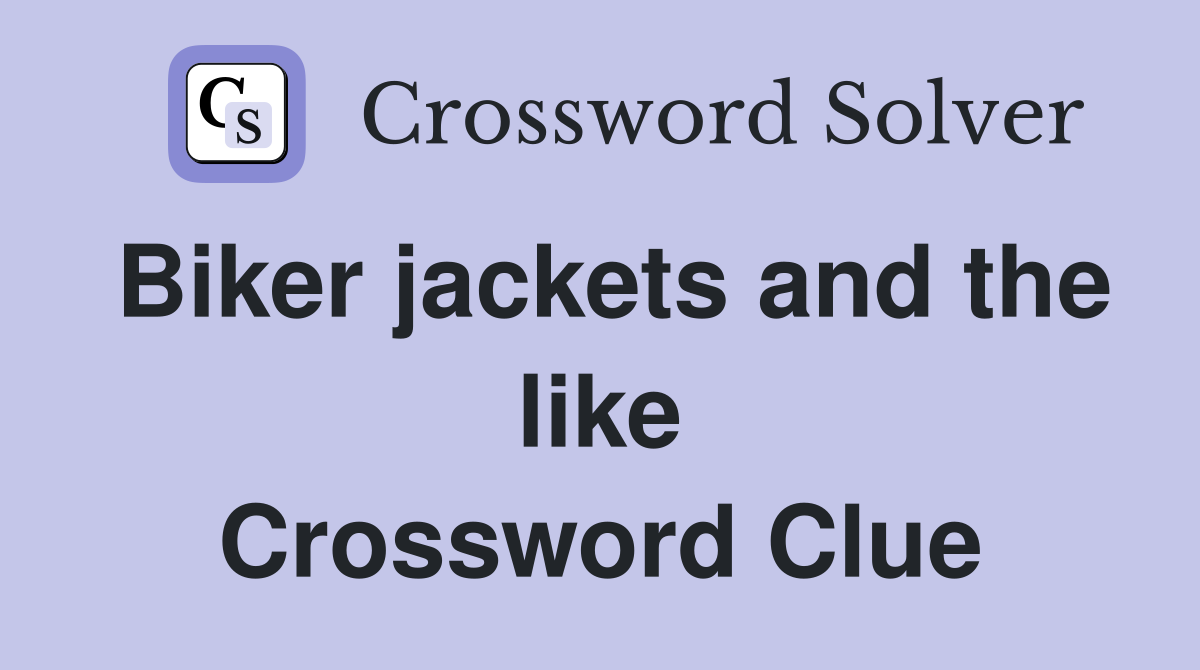 Biker jackets and the like Crossword Clue