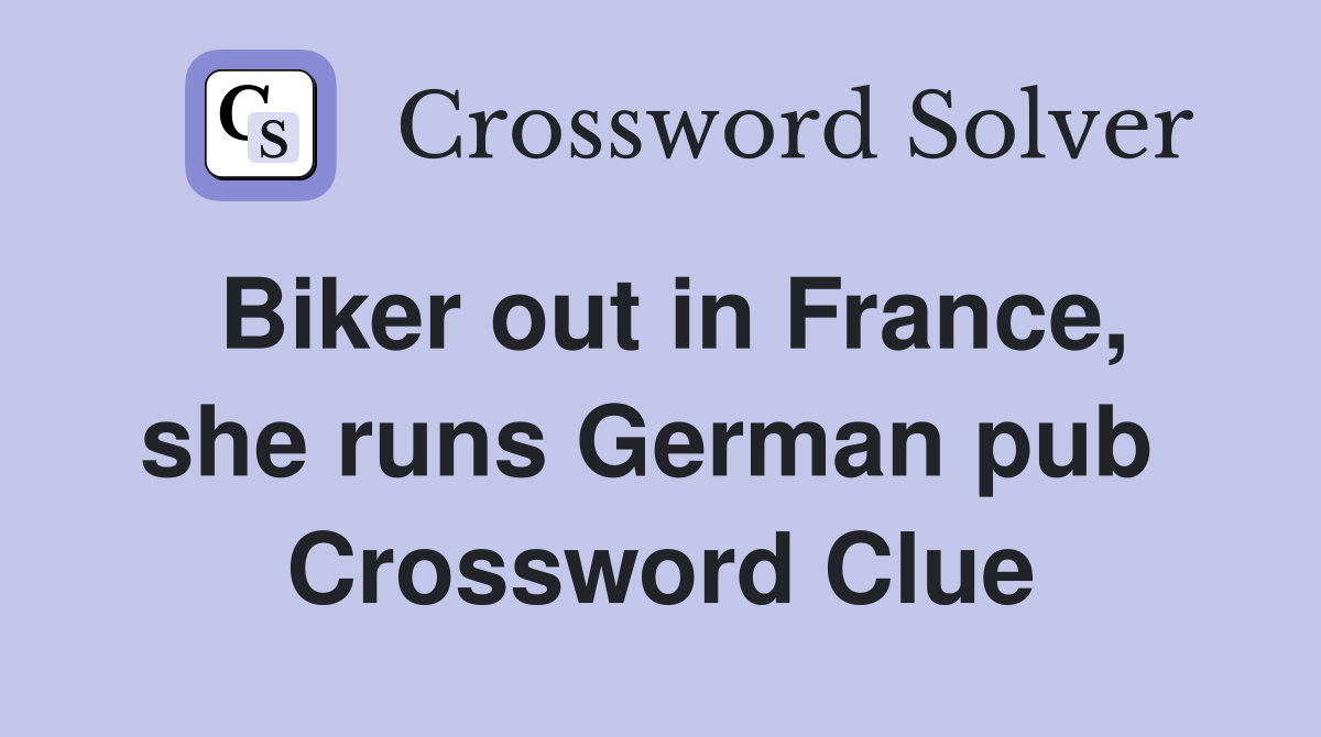 Biker out in France, she runs German pub  Crossword Clue