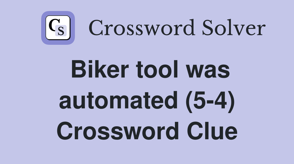 Biker tool was automated (5-4) Crossword Clue