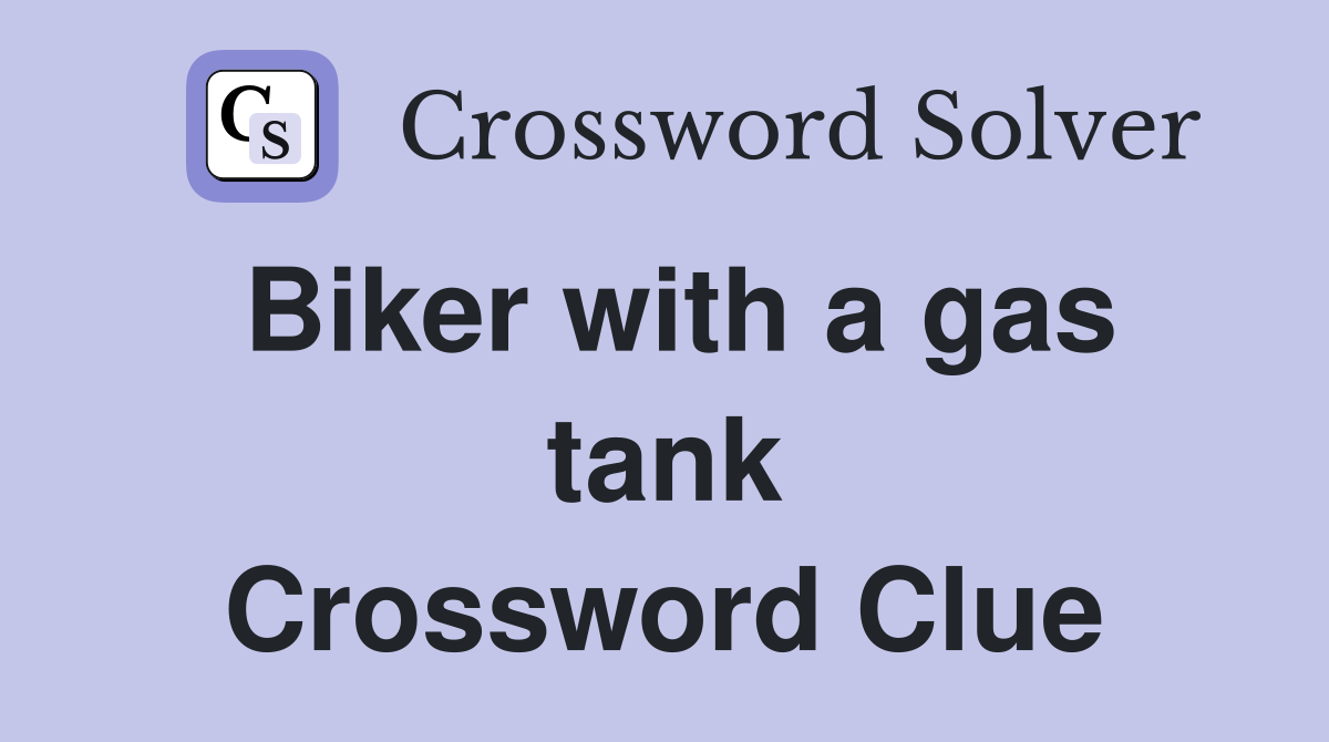 Biker with a gas tank Crossword Clue