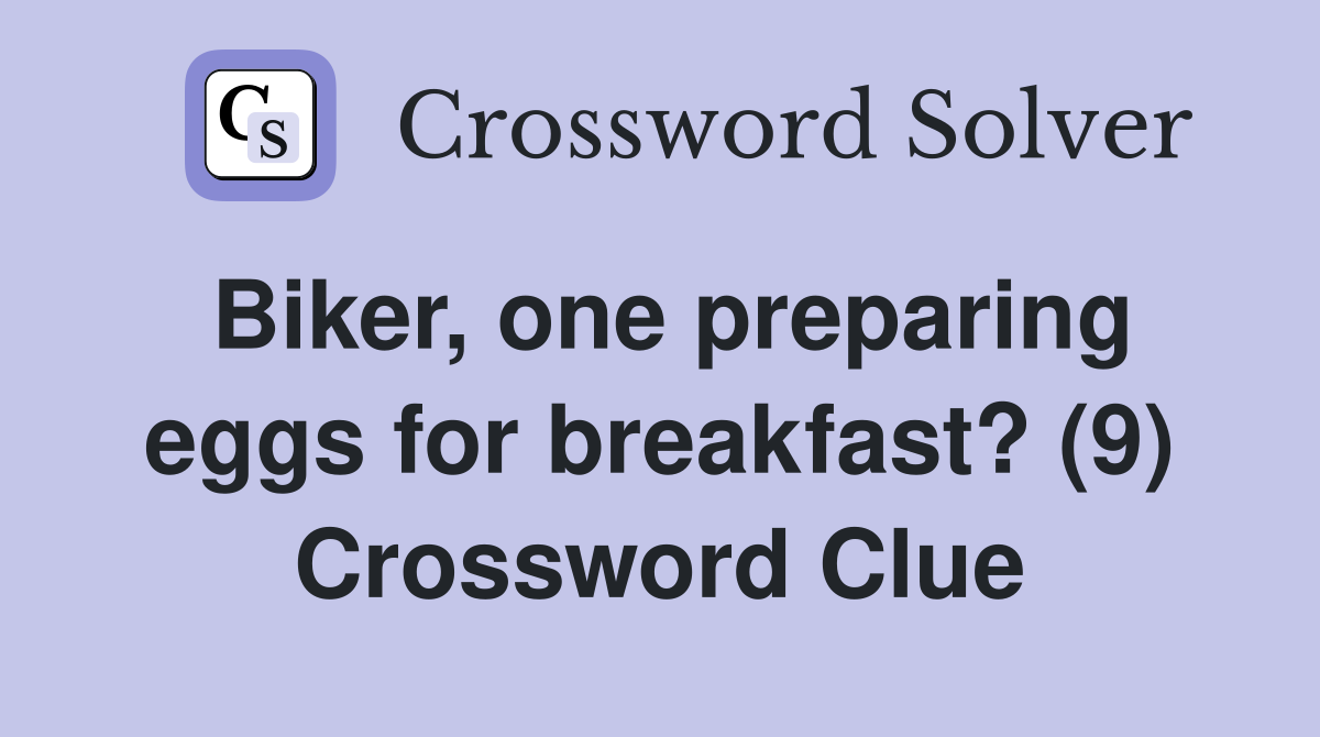 Biker, one preparing eggs for breakfast? (9) Crossword Clue
