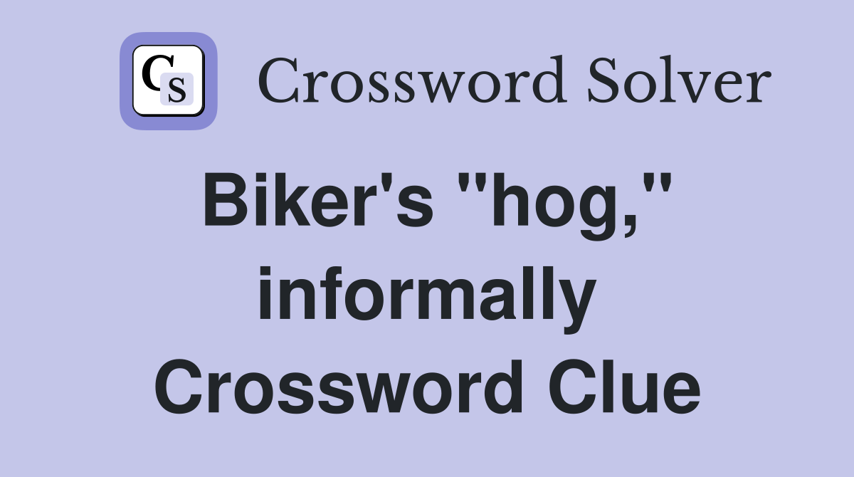Biker's "hog," informally Crossword Clue