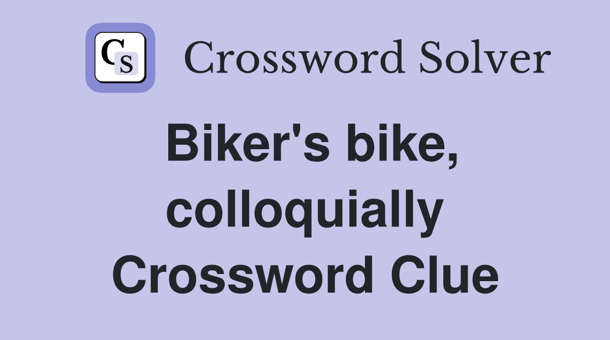 Biker's bike, colloquially Crossword Clue