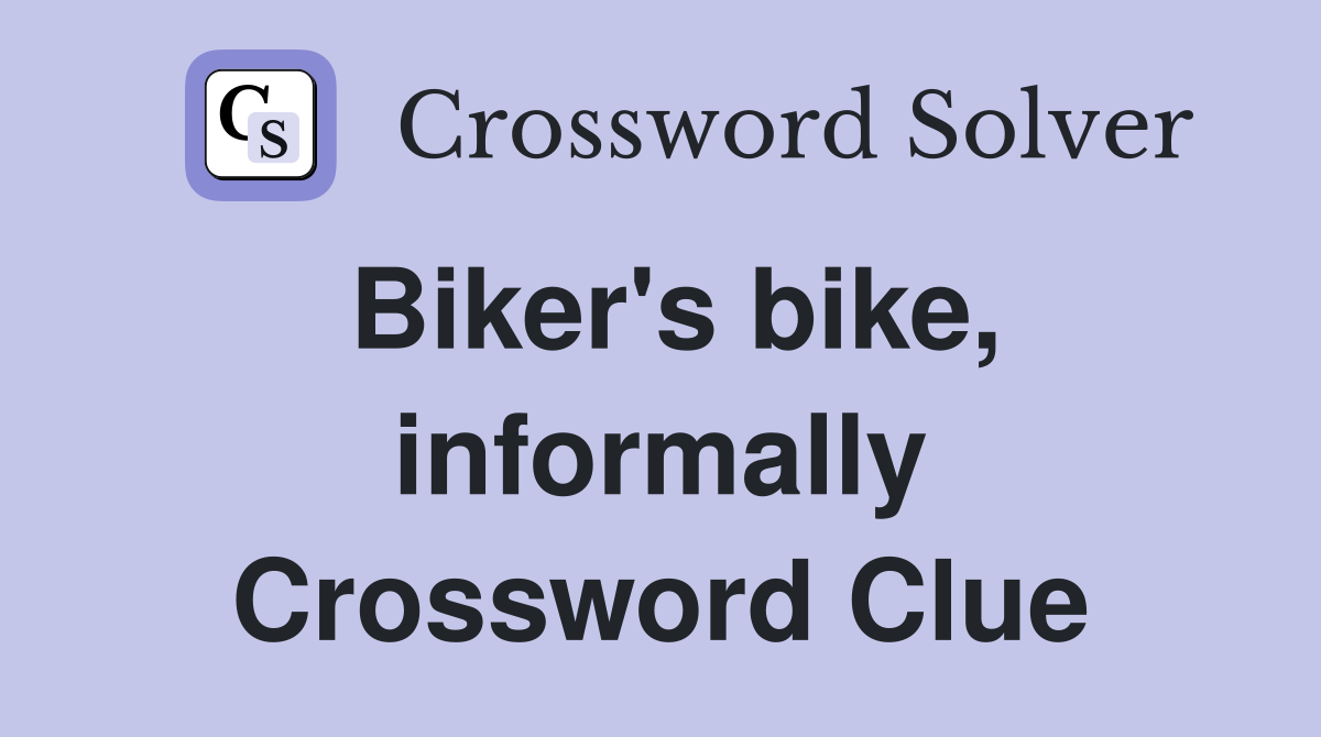 Biker's bike, informally Crossword Clue