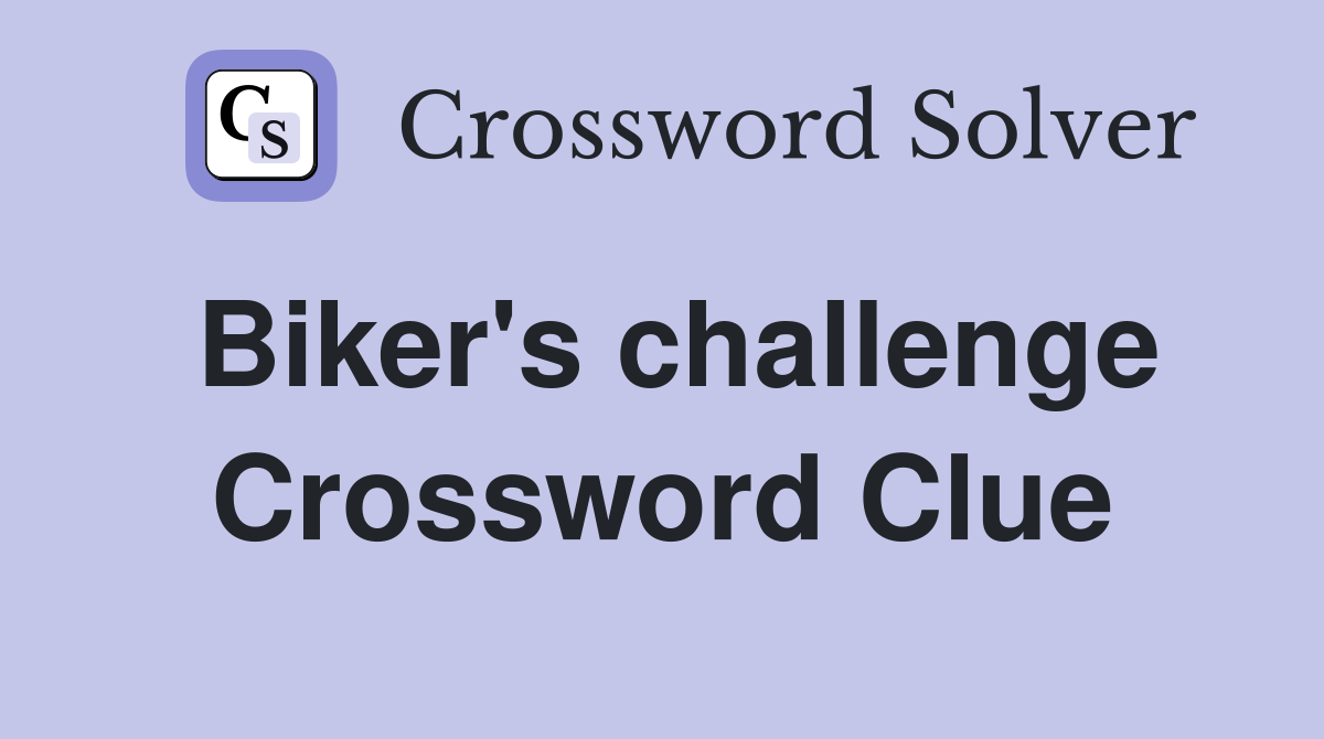 Biker's challenge Crossword Clue