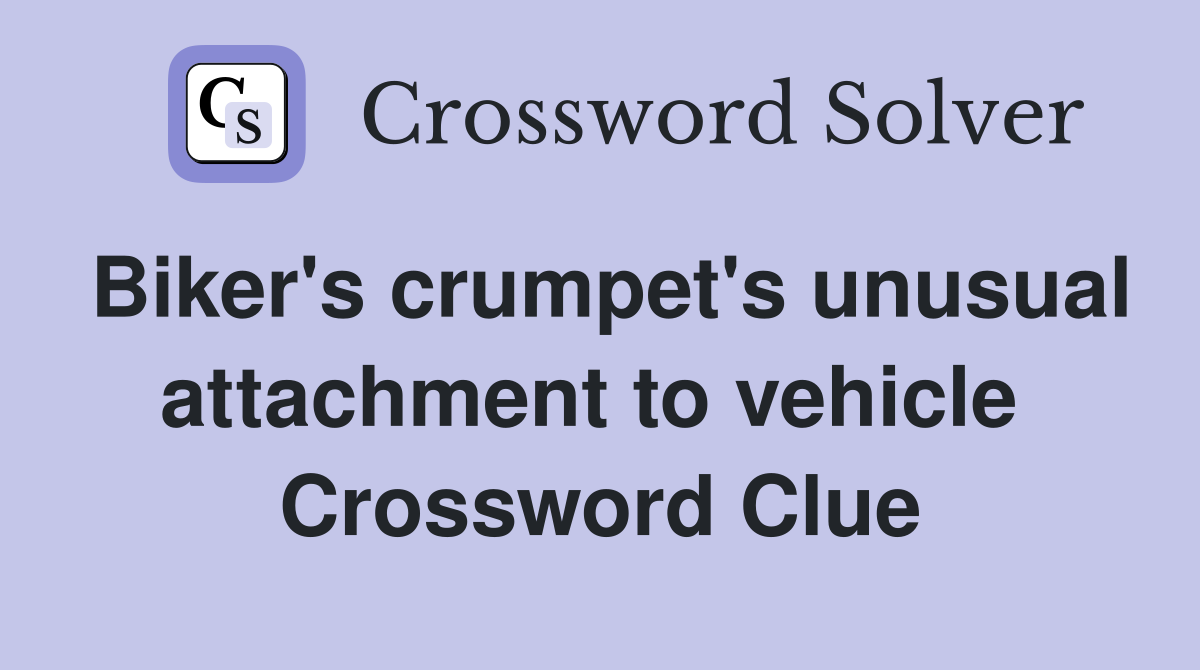 Biker's crumpet's unusual attachment to vehicle  Crossword Clue