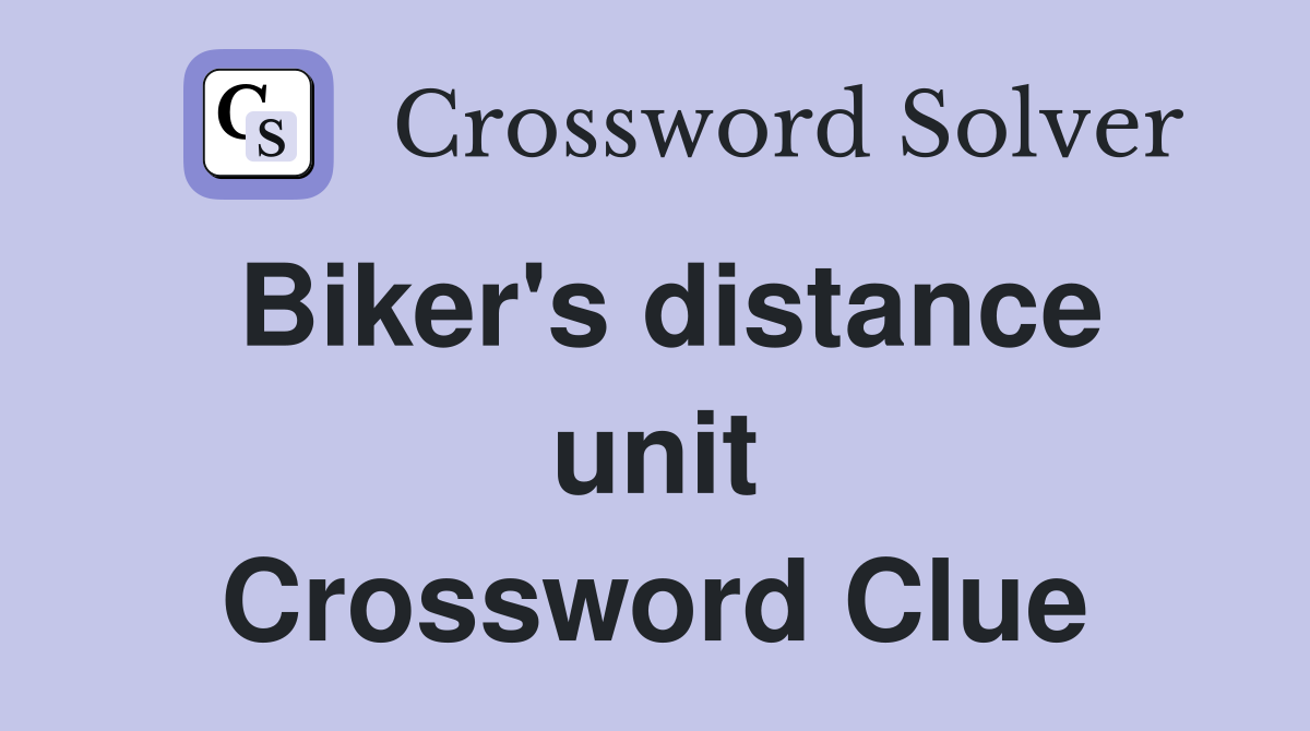 Biker's distance unit Crossword Clue